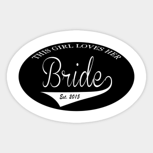 This girl loves her bride Est. 2015 Sticker